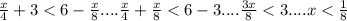 \frac{x}{4} + 3 < 6 - \frac{x}{8} .... \frac{x}{4} + \frac{x}{8} < 6 - 3.... \frac{3x}{8} < 3....x < \frac{1}{8}