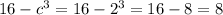 16 - {c}^{3} = 16 - {2}^{3} = 16 - 8 = 8