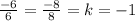 \frac{-6}{6} =\frac{-8}{8} =k=-1