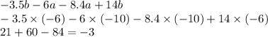 - 3.5b - 6a - 8.4a + 14b \\ - 3.5 \times ( - 6) - 6 \times ( - 10) - 8.4 \times ( - 10) + 14 \times ( - 6) \\ 21 + 60 - 84 = - 3