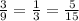 \frac{3}{9}=\frac{1}{3}=\frac{5}{15}