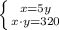 \left \{ {{ x= 5y} \atop {x \cdot y = 320}} \right.