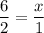 \dfrac{6}{2}=\dfrac{x}{1}