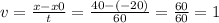 v = \frac{x - x0}{t} = \frac{40 - ( - 20)}{60} = \frac{60}{60} = 1