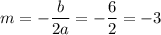 m=-\dfrac{b}{2a}=-\dfrac{6}{2}=-3