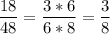 \displaystyle \frac{18}{48}= \frac{3*6}{6*8}= \frac{3}{8}