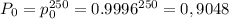 P_0=p_0^{250}=0.9996^{250}=0,9048