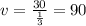 v = \frac{30}{ \frac{1}{3} } = 90