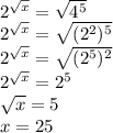 {2}^{ \sqrt{x} } = \sqrt{ {4}^{5} } \\ {2}^{ \sqrt{x} } = \sqrt{( {2}^{2}) ^{5} } \\ {2}^{ \sqrt{x} } = \sqrt{( {2}^{5} ) ^{2} } \\ {2}^{ \sqrt{x} } = {2}^{5} \\ \sqrt{x} = 5 \\ x = 25