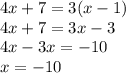 4x + 7 = 3(x - 1) \\ 4x + 7 = 3x - 3 \\ 4x - 3x = - 10 \\ x = - 10