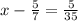 x - \frac{5}{7} = \frac{5}{35}