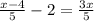 \frac{x-4}{5} -2=\frac{3x}{5}