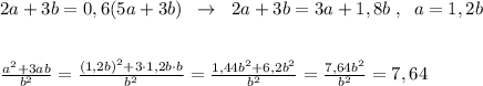 2a+3b=0,6(5a+3b)\; \; \to \; \; 2a+3b=3a+1,8b\; ,\; \; a=1,2b\\\\\\\frac{a^2+3ab}{b^2}=\frac{(1,2b)^2+3\cdot 1,2b\cdot b}{b^2}=\frac{1,44b^2+6,2b^2}{b^2}=\frac{7,64b^2}{b^2}=7,64