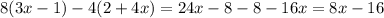 8(3x - 1) - 4(2 + 4x) = 24x - 8 - 8 - 16x = 8x - 16