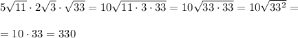 5\sqrt{11}\cdot 2\sqrt3\cdot \sqrt{33}=10\sqrt{11\cdot 3\cdot 33}=10\sqrt{33\cdot 33}=10\sqrt{33^2}=\\\\=10\cdot 33=330