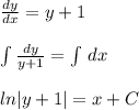 \frac{dy}{dx}=y+1\\\\\int \frac{dy}{y+1}=\int\, dx\\\\ln|y+1|=x+C