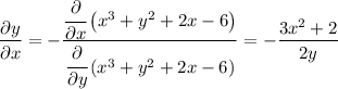 \displaystyle \frac{\partial y}{\partial x}=-\frac{\cfrac{\partial}{\partial x}\left(x^3+y^2+2x-6\right)}{\cfrac{\partial}{\partial y}\left(x^3+y^2+2x-6\right)}=-\frac{3x^2+2}{2y}