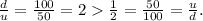 \frac{d}{u} = \frac{100}{50} = 2 \frac{1}{2} = \frac{50}{100} = \frac{u}{d}.