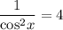 \dfrac{1}{\text{cos}^{2}x} = 4