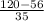 \frac{120-56}{35}