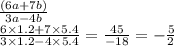 \frac{(6a + 7b)}{3a - 4b} \\ \frac{6 \times 1.2 + 7 \times 5.4}{3 \times 1.2 - 4 \times 5.4} = \frac{45}{ - 18} = - \frac{5}{2}