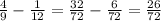 \frac{4}{9} - \frac{1}{12} = \frac{32}{72} - \frac{6}{72} = \frac{26}{72}