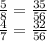 \frac{5}{8} = \frac{35}{56 } \\ \frac{4}{7} = \frac{32}{56}