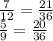 \frac{7}{12} = \frac{21}{36 } \\ \frac{5}{9} = \frac{20}{36}