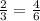 \frac{2}{3 } = \frac{4}{6}