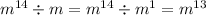 m {}^{14} \div m = {m}^{14} \div {m}^{1} = {m}^{13}