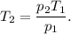 T_2 = \dfrac{p_2T_1}{p_1}.