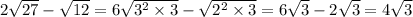 2\sqrt{27}-\sqrt{12}=6\sqrt{3^{2}\times3}-\sqrt{2^{2}\times3}=6\sqrt{3}-2\sqrt{3}=4\sqrt{3}