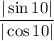 \dfrac{|\sin10|}{|\cos10|}