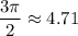 \dfrac{3\pi}{2} \approx4.71