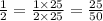 \frac{1}{2} = \frac{1 \times 25}{2 \times 25} = \frac{25}{50}