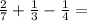 \frac{2}{7} + \frac{1}{3} - \frac{1}{4} =