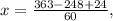 x = \frac{363 - 248 + 24}{60},