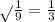 \sqrt{}\frac{1}{9}= \frac{1}{3}