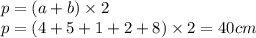 p = (a + b) \times 2 \\ p = (4 + 5 + 1 + 2 + 8) \times 2 = 40cm