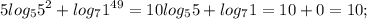 \displaystyle 5log_55^2+ log_71^{49}=10log_55+ log_71=10+0=10;