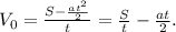 V_0 = \frac{S - \frac{at^2}{2}}{t} = \frac{S}{t} - \frac{at}{2}.