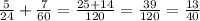 \frac{5}{24} + \frac{7}{60} = \frac{25 + 14}{120} = \frac{39}{120} = \frac{13}{40}