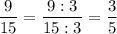 \displaystyle \frac{9}{15} =\frac{9:3}{15:3} =\frac{3}{5}