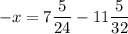 \displaystyle -x=7\frac{5}{24} -11\frac{5}{32}