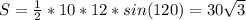 S=\frac{1}{2}*10*12*sin(120)= 30\sqrt{3}