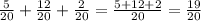 \frac{5}{20} + \frac{12}{20} + \frac{2}{20} = \frac{5 + 12 + 2}{20} = \frac{19}{20}