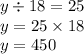 y \div 18 = 25 \\ y = 25 \times 18 \\ y = 450