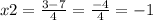 x2 = \frac{3 - 7}{4} = \frac{ - 4}{4} = - 1