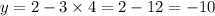 y = 2 - 3 \times 4 = 2 - 12 = - 10