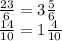 \frac{23}{6} = 3 \frac{5}{6} \\ \frac{14}{10} = 1 \frac{4}{10}